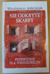 Miniatura okładki Antkowiak Włodzimierz Nie odkryte skarby. Przewodnik dla poszukiwaczy.