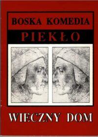 Miniatura okładki Antochiewicz Bernard, Alighieri Dante Wieczny dom oraz Boska Komedia "Piekło". 