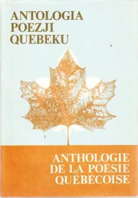 Miniatura okładki  Antologia poezji Quebeku. Anthologie de la poesie Quebecoise. /Tekst francusko-polski/.