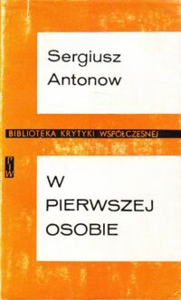 Miniatura okładki Antonow Sergiusz W pierwszej osobie. /Biblioteka Krytyki Współczesnej/.