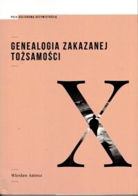 Miniatura okładki Antosz Wiesław Genealogia zakazanej tożsamości. /Poza Kulturową Oczywistością/