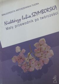 Miniatura okładki Antoszewska-Tuora Małgorzata Niektórzy lubią Szymborską. Mały przewodnik po twórczości.