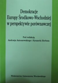 Miniatura okładki Antoszewski Andrzej i Herbut Ryszard /red./ Demokracje Europy Środkowo-Wschodniej w perspektywie porównawczej.