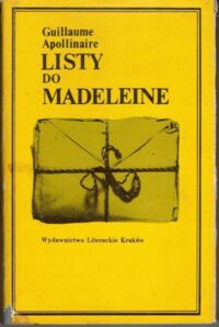 Miniatura okładki Apollinaire Guillaume /przełożyła i wstępem poprzedziła Julia Hartwig/ Listy do Madeleine.