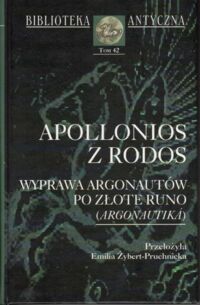 Miniatura okładki Apollonios z Rodos /przekł. Emilia Żybert-Pruchnicka./ Wyprawa Argonautów po złote runo (Argonautika). /Biblioteka Antyczna/