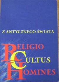 Miniatura okładki Appel Włodzimierz, Wojciechowski Przemysław /pod r Z antycznego świata. Religio Cultus Homines.