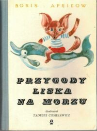 Miniatura okładki Apriłow Boris /ilustr. Tadeusz Ciesiulewicz/ Przygody liska na morzu.