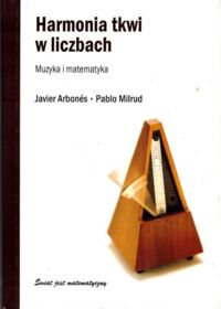 Miniatura okładki Arbones Javier, Milrud Pablo Harmonia tkwi w liczbach. Muzyka i matematyka. /Świat jest matematyczny/