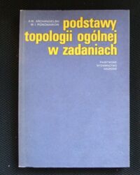 Miniatura okładki Archangielski A.W., Ponomariow W.I. Podstawy topologii ogólnej w zadaniach.