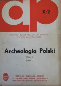 Miniatura okładki  Archeologia Polski. Tom X. Zeszyt 2. 