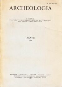 Miniatura okładki  Archeologia. Rocznik Instytutu HIstorii Kultury Materialnej Polskiej Akademii Nauk, tom XXXVII 1986.