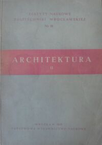Miniatura okładki  Architektura  II . / Zeszyty Naukowe Politechniki Wrocławskiej . Nr 16 /