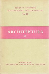 Miniatura okładki  Architektura III. /Zeszyty Naukowe Politechniki  Wrocławskiej. Nr 20/