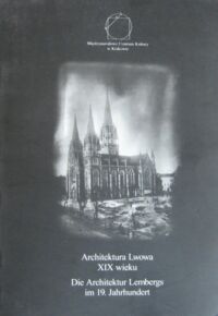 Miniatura okładki  Architektura Lwowa XIX wieku. Die Architektur Lembergs im 19. Jahrhundert.