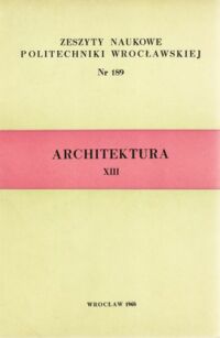 Miniatura okładki  Architektura  XIII. /Zeszyty Naukowe Politechniki Wrocławskiej. Nr 189/