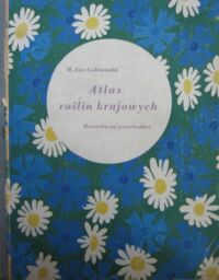 Miniatura okładki Arct-Golczewska Maria Atlas roślin krajowych (Botanika na przechadzce). 208 rysunków roślin na 20 tablicach.