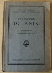 Miniatura okładki Arct-Golczewska Marja, Kołodziejczykowie January i Tadeusz Podręcznik botaniki. Wyd. dziesiąte uzupełnione i poprawione z 327 rysunkami i 4 tablicami.