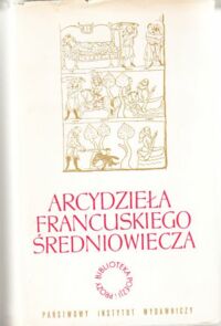 Miniatura okładki  Arcydzieła francuskiego średniowiecza. Pieśń o Rolandzie. Marie de France: Opowieści. Dzieje Tristana i Izoldy. Chretien de Troyes: Percewal z Walii czyli Opowieść o Gralu. Francois Villon: Wielki Testament. /Biblioteka Poezji i Prozy/