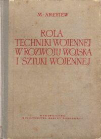 Miniatura okładki Arefiew M. Rola techniki wojennej w rozwoju wojska i sztuki wojennej.