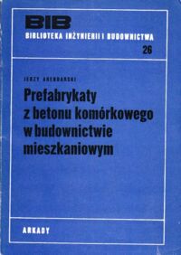 Miniatura okładki Arendarski Jerzy Prefabrykaty z betonu komórkowego w budownictwie mieszkaniowym. /Biblioteka Inżynierii i Budownictwa. Tom 26/