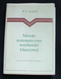 Miniatura okładki Arnold W . I. Metody matematyczne mechaniki klasycznej.