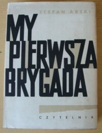 Miniatura okładki Arski Stefan My pierwsza brygada.