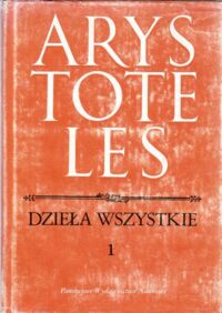 Miniatura okładki Arystoteles Kategorie. Hermeneutyka. Analityki pierwsze. Analityki wtóre. Topiki. O dowodach sofistycznych. /Dzieła wszystkie. Tom 1/