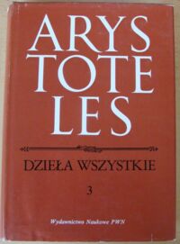 Miniatura okładki Arystoteles O duszy. Krótkie rozprawy psychologiczno-biologiczne. Zoologia. O częściach zwierząt. /Dzieła wszystkie. Tom 3/