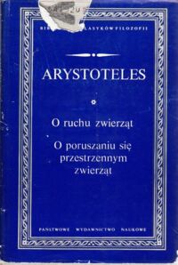 Miniatura okładki Arystoteles O ruchu zwierząt. O poruszaniu się przestrzennym zwierząt. /Biblioteka Klasyków Filozofii/