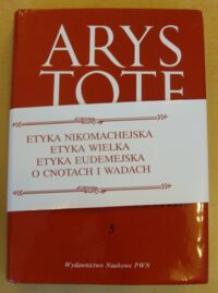 Miniatura okładki Arystoteteles Etyka nikomachejska. Etyka wielka. Etyka eudemejska. O cnotach i wadach. /Dzieła wszystkie. Tom 5/