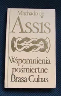 Miniatura okładki Assis Machado de Wspomnienia pośmiertne Brasa Cubas. /Biblioteka Klasyki Polskiej i Obcej/