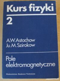 Miniatura okładki Astachow A.W., Szirokow Ju.M. Kurs fizyki 2. Pole elektromagnetyczne.