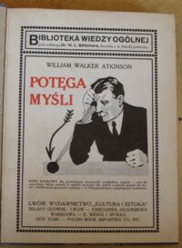 Zdjęcie nr 2 okładki Atkinson William Walker Potęga myśli w życiu codziennem i w walce o byt. /Biblioteka Wiedzy Ogólnej/