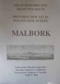 Miniatura okładki  Atlas Historyczny Miast Polskich. Tom I. Prusy Królewskie i Warmia. Zeszyt 5. Malbork.