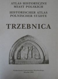 Miniatura okładki  Atlas historyczny miast polskich. Tom IV. Śląsk. Zeszyt 3. Trzebnica.