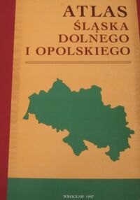 Miniatura okładki  Atlas Śląska Dolnego i Opolskiego.