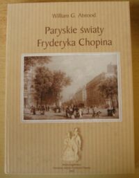 Miniatura okładki Atwood William G. Paryskie światy Fryderyka Chopina.