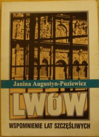 Miniatura okładki Augustyn-Puziewicz Janina Lwów. Wspomnienie lat szczęśliwych.
Tom I.