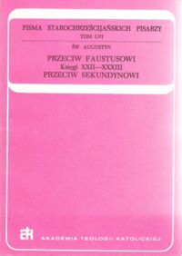 Miniatura okładki Augustyn Św. Przeciw Faustusowi. Księgi XXII-XXXIII. Przeciw Sekundynowi.