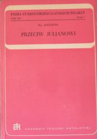 Miniatura okładki Augustyn Św. Przeciw Julianowi. Zeszyt 1/2. /Pisma Starochrześcijańskich Pisarzy/