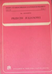 Zdjęcie nr 2 okładki Augustyn Św. Przeciw Julianowi. Zeszyt 1/2. /Pisma Starochrześcijańskich Pisarzy/