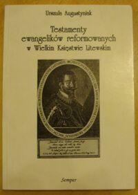 Miniatura okładki Augustyniak Urszula Testamenty ewangelików reformowanych w Wielkim Księstwie Litewskim.