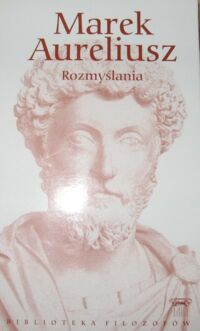 Miniatura okładki Aureliusz Marek Rozmyślania. /Biblioteka Filozofów. Tom 11/