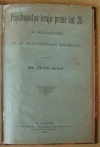 Zdjęcie nr 2 okładki Autor Polityki nerwów Psychopatya kraju przez lat 35 od stańczykostwa do - skoncentrowanej demokracyi.