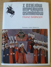 Miniatura okładki Babinger Franz Z dziejów Imperium Osmanów. Sułtan Mehmed Zdobywca i jego czasy. /Ceram/