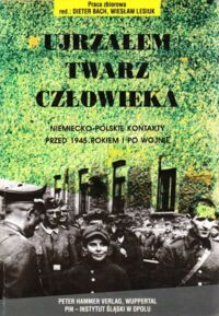 Miniatura okładki Bach Dieter, Lesiuk Wiesław /red./ Ujrzałem twarz człowieka. Niemiecko - polskie kontakty przed 1945 rokiem i po wojnie.