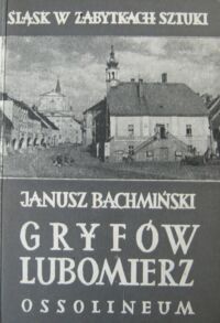 Miniatura okładki Bachmiński Janusz Gryfów. Gryf. Lubomierz. /Śląsk w Zabytkach Sztuki/