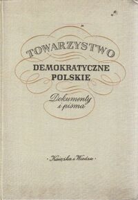 Miniatura okładki Baczko B. /wyboru dokonał i wstępem zaopatrzył/ Towarzystwo Demokratyczne Polskie. Dokumenty i pisma.