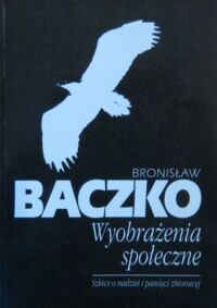 Miniatura okładki Baczko Bronisław Wyobrażenia społeczne. Szkice o nadziei i pamięci zbiorowej.