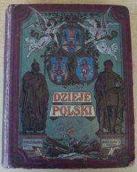 Miniatura okładki Baczyński Julian /oprac./ Dzieje Polski ilustrowane. Wydanie drugie, poprawione i powiększone.